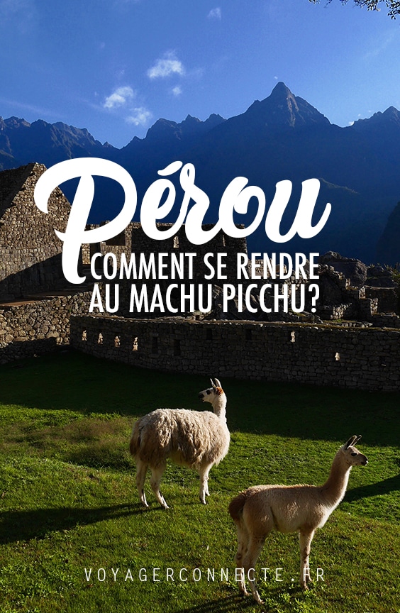 Pérou : comment aller au Machu picchu ?